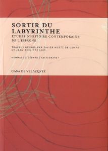 Sortir du labyrinthe. Etudes d'histoire contemporaine de l'Espagne - Luis Jean-Philippe - Huetz de Lemps Xavier