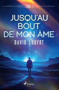 Jusqu'au bout de mon âme - tome 1 - Louyot David