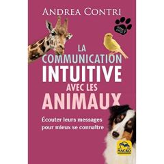 La communication intuitive avec les animaux. Ecouter leurs messages pour mieux se connaître - Contri Andrea - Tucker Linda - Di Stefano Marylène