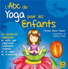 L'ABC du yoga pour les enfants. 67 postures rigolotes, et voilà que j'apprends l'alphabet, l'anglais - Power Teresa Anne - Rietz Kathleen - Di Stefano Ma