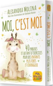 Moi, c'est Moi. 40 phrases et autant d'exercises pour des enfants pour forts et courageux - Molina Alexandra