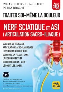 Traiter soi-même la douleur. Nerf Sciatique et ASI (articulation sacro-iliaque) - Liebscher-Bracht Roland - Bracht Petra