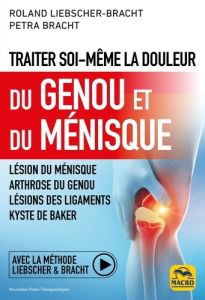 Traiter soi-même la douleur du genou et du ménisque. Lésion du ménisque %3B arthrose du genou %3B lésion - Bracht Petra - Bracht Roland