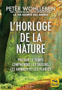 L'horloge de la nature. Prévoir le temps, comprendre les saisons, les animaux et les plantes - Wohlleben Peter - Bösch Hubert - Palet Laurent