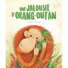 Une jalousie d'orang-outan - Trevisan Irena - Zanella Susy - Negrel Sarah