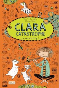 Clara Catastrophe : Le ver de trop ! - Pantermüller Alice - Kohl Daniela - Labat Romain