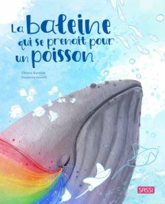 La baleine qui se prenait pour un poisson - Ravizza Chiara - Covelli Susanna - Negrel Sarah