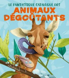 Le fantastique catalogue des animaux dégoûtants - Banfi Cristina - Trionfetti Rossella - Poitevin Se