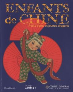 Enfants de Chine. Petits tigres et jeunes dragons - Cimorelli Dario - Granato Ondina - Ciotti Eric