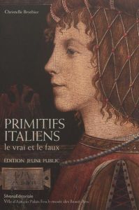 Primitifs italiens : le vrai et le faux. Edition jeune public - Brothier Christelle