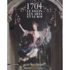 1704. Le salon, les arts et le roi - Brême Dominique - Lanoë Frédérique