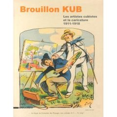 Brouillon Kub. Les artistes cubistes et la caricature (1911-1918) - Lacourt Jeanne-Bathilde - Surlapierre Nicolas