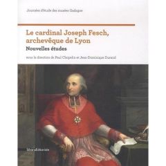 Le cardinal Joseph Fesch, archevêque de Lyon. Nouvelles études - Chopelin Paul - Durand Jean-Dominique