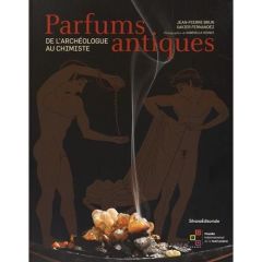 Parfums antiques. De l'archéologue au chimiste - Brun Jean-Pierre - Fernandez Xavier - Voinot Gabri