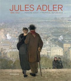 Jules Adler (1865-1952). Peindre sous la Troisième République - Lavin Amélie - Chambarlhac Vincent - Tillier Bertr
