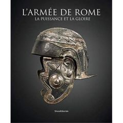 L'armée de Rome. La puissance et la gloire - Schörle Katia - Sintes Claude