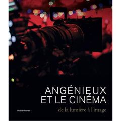 Angénieux et le cinéma. De la lumière à l'image - Morrisey Priska - Debize Jacques - Salomon Marc -