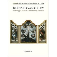 Tremesis N°1/2018 : Bernard Van Orley. Le Triptyque de Notre-Dame des Sept-Douleurs - Rimaud Yohan - Surlapierre Nicolas