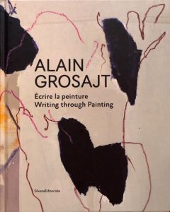 Alain Grosjat. Ecrire la peinture, Edition bilingue français-anglais - Farran Elisa - Latourelle Philippe - Bolognesi Ber