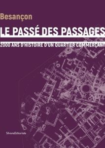 Le passé des passages. 2000 ans d'histoire d'un quartier commerçant - Cosnuau Julien - Munier Claudine - Surlapierre Nic