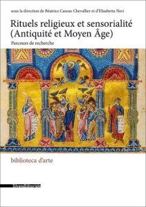 Rituels religieux et sensorialité (Antiquité et Moyen Age). Parcours de recherche - Caseau-Chevallier Béatrice - Neri Elisabetta