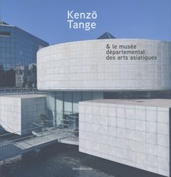 Kenzô Tange & le musée départemental des arts asiatiques - Bossard Adrien - Kessous Hélène - Roy Eve - Baumes