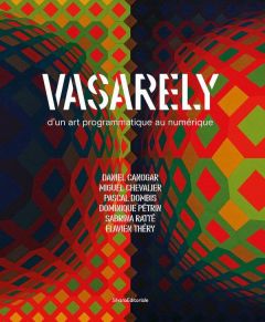 Vasarely. D'un art programmatique au numérique - Bossard Adrien - Marlot Franck James - Ginesy Char