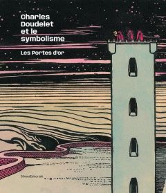 Charles Doudelet et le symbolisme. Les portes d'or, Edition bilingue français-néerlandais - Laoureux Denis - Boddaert Jan - Guéguen Daniel