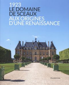 1923 Le domaine de sceaux. Aux origines d'une renaissance - Barbin Céline - Beaurain David - Siffredi Georges