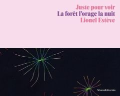 Juste pour voir. La forêt l'orage la nuit - Estève Lionel