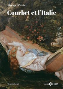 Courbet et l'Italie. Prolégomènes pour l'histoire d'une réception critique, visuelle et politique - Di Natale Giuseppe - Totaro Giunia - Vogel Françoi