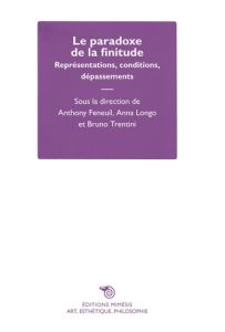 Le paradoxe de la finitude. Représentations, conditions, dépassements - Feneuil Anthony - Longo Anna - Trentini Bruno