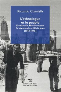 L'ethnologue et le peuple. Ernesto De Martino entre fin du monde et Résistance (1943-1945) - Ciavolella Riccardo - Massenzio Marcello - Brignon