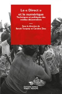 Le "Direct" et le numérique. Techniques et politiques des médias décentralisés - Turquety Benoît - Zéau Caroline