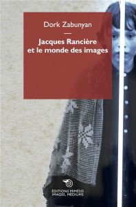 Jacques Rancière et le monde des images - Zabunyan Dork