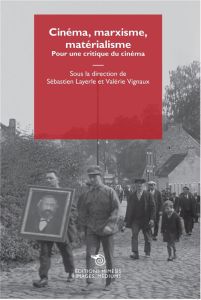 Cinéma, marxisme, matérialisme. Pour une critique du cinéma - Layerle Sébastien - Vignaux Valérie