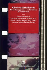 Cinématérialismes . Nouvelles approches matérialistes de l'audiovisuel - Cardin Fanny - Fromont Garance - Harris C. E. - He