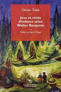 Jeux et récits d'enfance selon Walter Benjamin - Taïeb Olivier