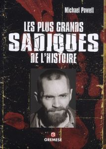 Les plus grands sadiques de l'histoire - Powell Michael - Montanari Fabrizia