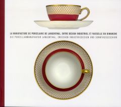 La manufacture de porcelaine de Langenthal, entre design industriel et vaisselle du dimanche. Editio - Schumacher Anne-Claire - Quintero Ana - Lorenz Sab