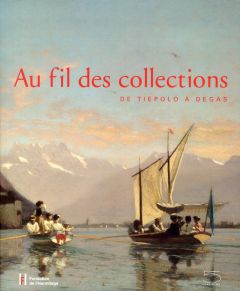 Au fil des collections. De Tiepolo à Degas - Wuhrmann Sylvie - Couvreur Aurélie - Friedrich Flo