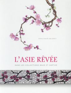 L'Asie rêvée dans les collections Baur et Cartier - Niklès van Osselt Estelle - Lepeu Pascale - Song H