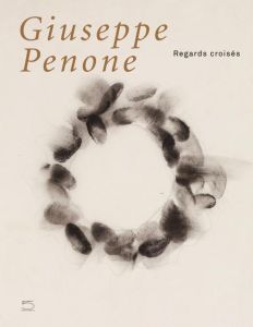 Regards croisés - Penone Giuseppe - Semin Didier - Penone Ruggero -