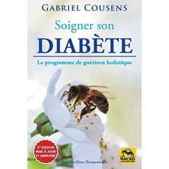 Soigner son diabète. Comment démystifier l'incurabilité du diabète, 2e édition revue et augmentée - Cousens Gabriel - Di Stefano Marylène - Scudiero S