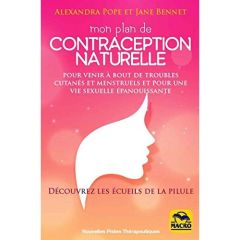 Mon plan de contraception naturelle. Pour venir à bout des troubles cutanés et mentruels et pour une - Bennet Jane - Pope Alexandra - Ferreira Angélique