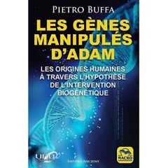 Les gênes manipulés d'Adam. Les origines humaines à travers l'hypothèse de l'intervention biogénétiq - Buffa Pietro - Palet Laurent