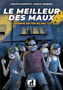 Le meilleur des maux Tome 1 : L´homme en fer-blanc - Rovetto Violetta - Tarquini Marco