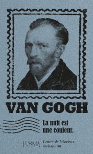 La nuit est une couleur. Lettres de laborieux ravissement - Van Gogh Vincent - Iacovone Luca - Ménage Delphine