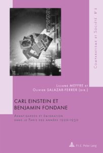 Carl Einstein et Benjamin Fondane : avant-gardes et émigration dans le Paris des années 1920-1930 - Meffre Liliane