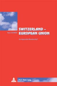 Switzerland – European Union. An Impossible Membership?- Translated from French by Lisa Godin-Roger - Schwok René